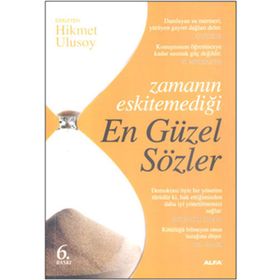 ZAMANIN ESKİTEMEDİĞİ ENGÜZEL SÖZLER - HIKMET ULUSOY