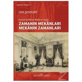 Zamanın Mekanları Mekanın Zamanları-Osmanlıda Mimari Mekan ve Yaşam Doğu Kitabevi