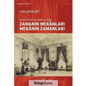 Zamanın Mekanları Mekanın Zamanları-Osmanlıda Mimari Mekan ve Yaşam Doğu Kitabevi