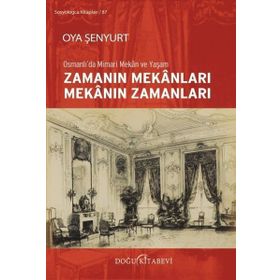 Zamanın Mekanları Mekanın Zamanları-Osmanlıda Mimari Mekan ve Yaşam Doğu Kitabevi