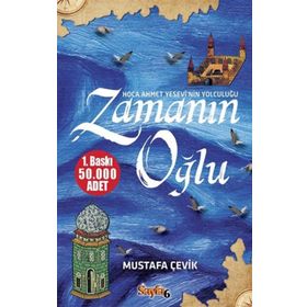 ZAMANIN OĞLU HOCA AHMET YESEVI'NIN YOLCULUĞU - MUSTAFA ÇEVIK