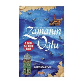 ZAMANIN OĞLU HOCA AHMET YESEVI'NIN YOLCULUĞU - MUSTAFA ÇEVIK