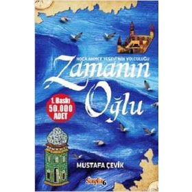 ZAMANIN OĞLU HOCA AHMET YESEVI'NIN YOLCULUĞU - MUSTAFA ÇEVIK