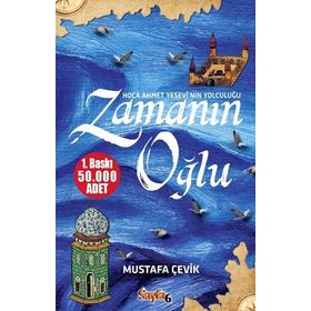 ZAMANIN OĞLU HOCA AHMET YESEVI'NIN YOLCULUĞU - MUSTAFA ÇEVIK