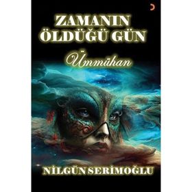 Zamanın Öldüğü Gün - Nilgün Serimoğlu