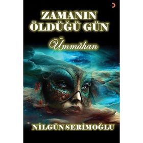 Zamanın Öldüğü Gün - Nilgün Serimoğlu
