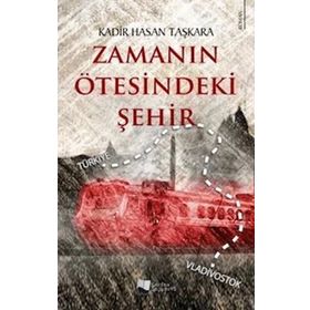 Zamanın Ötesindeki Şehir - Kadir Hasan Taşkara - Karina Yayınevi