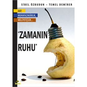 ZAMANIN RUHU AKP, MUHAFAZAKARLIK, MİLLİYETÇİLİK... - SIBEL ÖZBUDUN;TEMEL DEMIRER