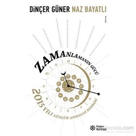 Zamanlamanın Gücü: 2015 Yılı Günlük Astroloji Rehberi - Kolektif