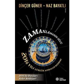 Zamanlamanın Gücü- 2016 Yılı Günlük Astroloji Rehberi - Dinçer Güner Naz Bayatlı