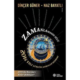 Zamanlamanın Gücü- 2016 Yılı Günlük Astroloji Rehberi - Dinçer Güner Naz Bayatlı