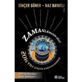 Zamanlamanın Gücü- 2016 Yılı Günlük Astroloji Rehberi - Dinçer Güner Naz Bayatlı