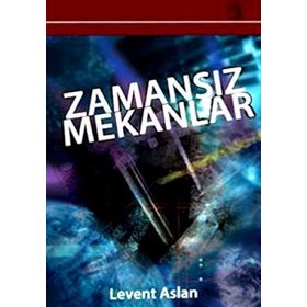 ZAMANSIZ MEKANLAR - LEVENT ASLAN