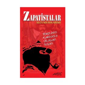 ZAPATISTALAR YERELDEN KÜRESELE ULAŞAN İSYAN - ALEX KHASNABISH