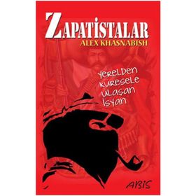 ZAPATISTALAR YERELDEN KÜRESELE ULAŞAN İSYAN - ALEX KHASNABISH