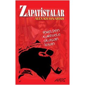 ZAPATISTALAR YERELDEN KÜRESELE ULAŞAN İSYAN - ALEX KHASNABISH
