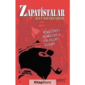 ZAPATISTALAR YERELDEN KÜRESELE ULAŞAN İSYAN - ALEX KHASNABISH