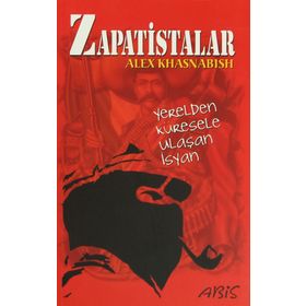 ZAPATISTALAR YERELDEN KÜRESELE ULAŞAN İSYAN - ALEX KHASNABISH