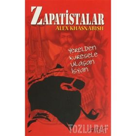 ZAPATISTALAR YERELDEN KÜRESELE ULAŞAN İSYAN - ALEX KHASNABISH