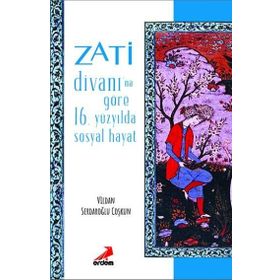 Zati Divanı’na Göre 16.Yüzyılda Sosyal Hayat - Vildan Serdaroğlu Coşkun