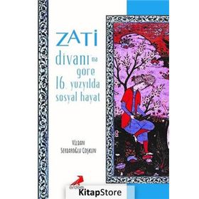 Zati Divanı’na Göre 16.Yüzyılda Sosyal Hayat - Vildan Serdaroğlu Coşkun