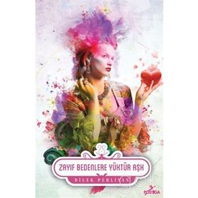 Zayıf Bedenlere Yüktür Aşk - Dilek Pehlivan
