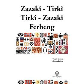 ZAZACA - TÜRKÇE / TÜRKÇE - ZAZACA SÖZLÜK ZAZAKÎ - TIRKÎ / TIRKÎ - ZAZAKÎ - TURAN ERDEM; ORHAN ERDEM