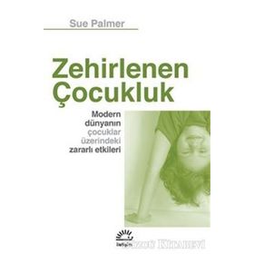 Zehirlenen Çocukluk / Sue Palmer / İletişim Yayınları