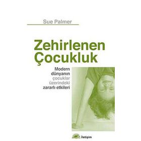 Zehirlenen Çocukluk / Sue Palmer / İletişim Yayınları