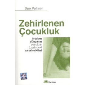 Zehirlenen Çocukluk / Sue Palmer / İletişim Yayınları