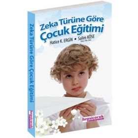 ZEKA TÜRÜNE GÖRE ÇOCUK EĞİTİMİ - HATICE K. ERGIN, SALIM KÖSE