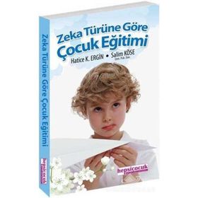 ZEKA TÜRÜNE GÖRE ÇOCUK EĞİTİMİ - HATICE K. ERGIN, SALIM KÖSE