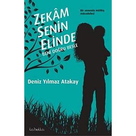 ZEKAM SENIN ELINDE BENI DOĞRU BESLE - DENIZ YILMAZ ATAKAY (ISBN:9786054316014)