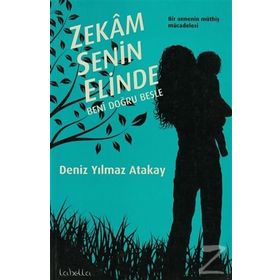 ZEKAM SENIN ELINDE BENI DOĞRU BESLE - DENIZ YILMAZ ATAKAY (ISBN:9786054316014)
