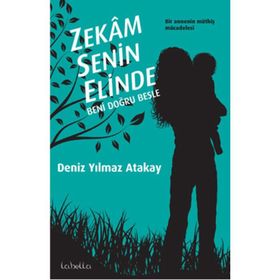 ZEKAM SENIN ELINDE BENI DOĞRU BESLE - DENIZ YILMAZ ATAKAY (ISBN:9786054316014)