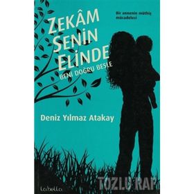 ZEKAM SENIN ELINDE BENI DOĞRU BESLE - DENIZ YILMAZ ATAKAY (ISBN:9786054316014)