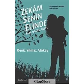 ZEKAM SENIN ELINDE BENI DOĞRU BESLE - DENIZ YILMAZ ATAKAY (ISBN:9786054316014)