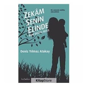 ZEKAM SENIN ELINDE BENI DOĞRU BESLE - DENIZ YILMAZ ATAKAY (ISBN:9786054316014)
