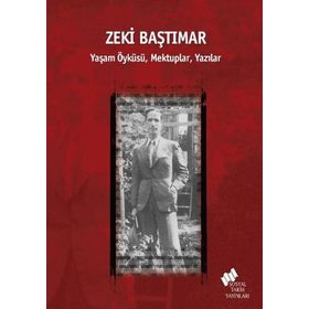 ZEKI BAŞTIMAR YAŞAM ÖYKÜSÜ, MEKTUPLAR, YAZILAR - ERDEN AKBULUT