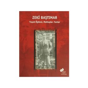ZEKI BAŞTIMAR YAŞAM ÖYKÜSÜ, MEKTUPLAR, YAZILAR - ERDEN AKBULUT