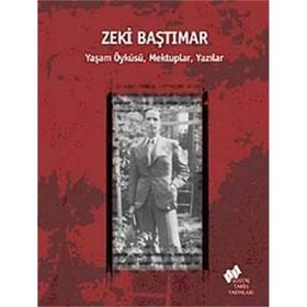 ZEKI BAŞTIMAR YAŞAM ÖYKÜSÜ, MEKTUPLAR, YAZILAR - ERDEN AKBULUT