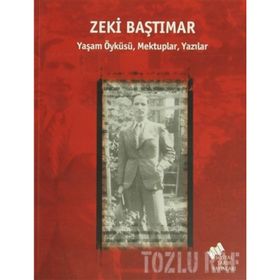ZEKI BAŞTIMAR YAŞAM ÖYKÜSÜ, MEKTUPLAR, YAZILAR - ERDEN AKBULUT