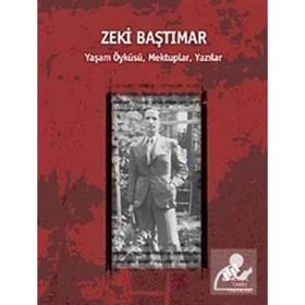 ZEKI BAŞTIMAR YAŞAM ÖYKÜSÜ, MEKTUPLAR, YAZILAR - ERDEN AKBULUT