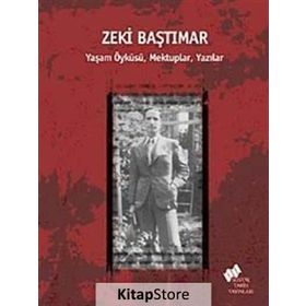 ZEKI BAŞTIMAR YAŞAM ÖYKÜSÜ, MEKTUPLAR, YAZILAR - ERDEN AKBULUT