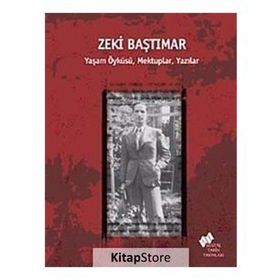 ZEKI BAŞTIMAR YAŞAM ÖYKÜSÜ, MEKTUPLAR, YAZILAR - ERDEN AKBULUT