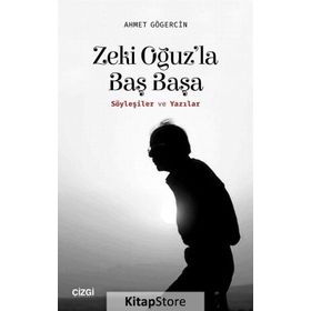 Zeki Oğuz'la Baş Başa: Söyleşiler ve Yazılar - Ahmet Gögercin