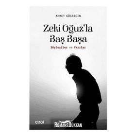 Zeki Oğuz'la Baş Başa: Söyleşiler ve Yazılar - Ahmet Gögercin