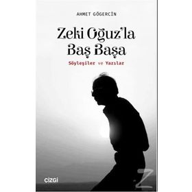Zeki Oğuz'la Baş Başa: Söyleşiler ve Yazılar - Ahmet Gögercin