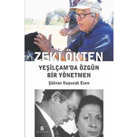 Zeki Ökten Yeşilçam’da Özgün Bir Yönetmen - Şükran Kuyucak Esen