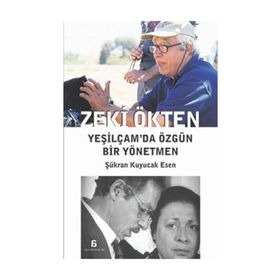 Zeki Ökten Yeşilçam’da Özgün Bir Yönetmen - Şükran Kuyucak Esen